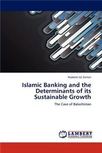 Islamic Banking and the Determinants of its Sustainable Growth