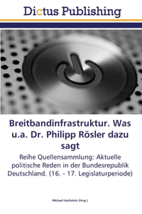 Breitbandinfrastruktur. Was u.a. Dr. Philipp Rösler dazu sagt