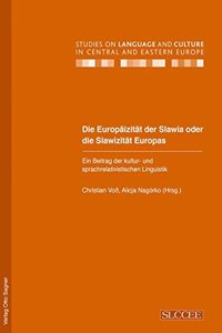 Europaeizitaet Der Slawia Oder Die Slawizitaet Europas. Ein Beitrag Der Kultur- Und Sprachrelativistischen Linguistik