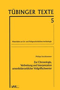 Zur Chronologie, Verbreitung Und Interpretation Urnenfelderzeitlicher Vollgriffschwerter