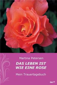 Das Leben ist wie eine Rose