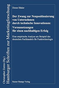 Zwang Zur Neupositionierung Von Unternehmen Durch Technische Innovationen: Voraussetzungen Fur Einen Nachhaltigen Erfolg