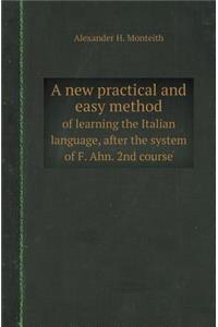 A New Practical and Easy Method of Learning the Italian Language, After the System of F. Ahn. 2nd Course