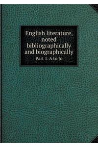 English literature, noted bibliographically and biographically Part 1. A to Jo