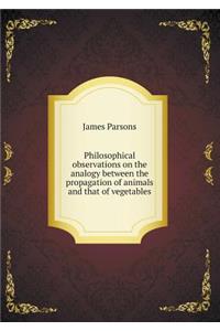 Philosophical observations on the analogy between the propagation of animals and that of vegetables