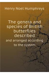 The Genera and Species of British Butterflies Described and Arranged According to the System