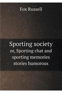 Sporting Society Or, Sporting Chat and Sporting Memories Stories Humorous
