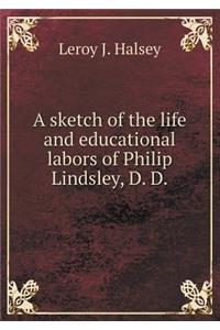 A sketch of the life and educational labors of Philip Lindsley, D. D