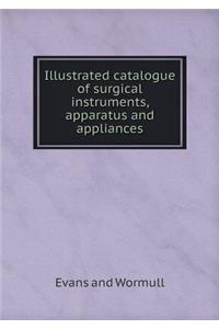 Illustrated Catalogue of Surgical Instruments, Apparatus and Appliances