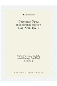 Northern Urals and the coastal range Pai-Khoi. Volume 1