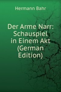 Der Arme Narr: Schauspiel in Einem Akt (German Edition)