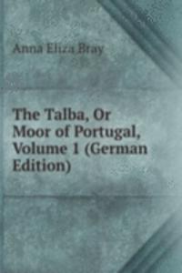Talba, Or Moor of Portugal, Volume 1 (German Edition)