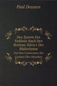 Das System Des Vedanta Nach Den Brahma-Sutra's Des Badarayana