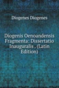 Diogenis Oenoandensis Fragmenta: Dissertatio Inauguralis . (Latin Edition)