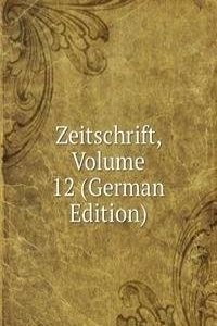 Zeitschrift, Volume 12 (German Edition)