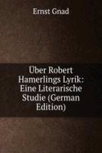 Uber Robert Hamerlings Lyrik: Eine Literarische Studie (German Edition)