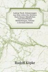 Ludwig Tieck: Erinnerungen Aus Dem Leben Des Dichters Nach Dessen Mundlichen Und Schriftlichen Mittheilungen, Volume 2 (German Edition)