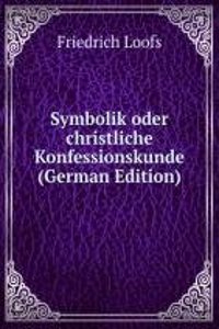 Symbolik oder christliche Konfessionskunde (German Edition)