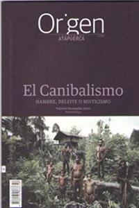 El Canibalismo: Hambre, deleite o misticismo (Cuadernos de Atapuerca. Origen, Band 6)