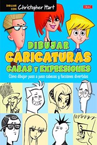 Dibujar caricaturas. Caras y expresiones: Como dibujar paso a paso cabezas y facciones divertidas