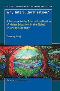 Why Interculturalisation?: A Response to the Internationalisation of Higher Education in the Global Knowledge Economy