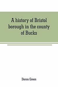 A history of Bristol borough in the county of Bucks, state of Pennsylvania, anciently known as 