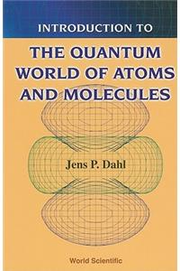 Introduction To The Quantum World Of Atoms And Molecules