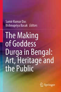 Making of Goddess Durga in Bengal: Art, Heritage and the Public