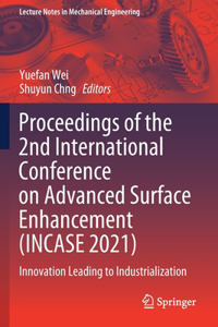 Proceedings of the 2nd International Conference on Advanced Surface Enhancement (INCASE 2021)