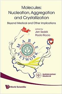Molecules: Nucleation, Aggregation and Crystallization: Beyond Medical and Other Implications