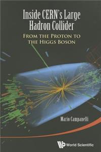 Inside Cern's Large Hadron Collider: From the Proton to the Higgs Boson