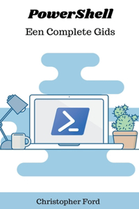 PowerShell: Een Complete Gids
