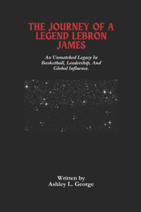 The Journey Of A Legend LeBron James