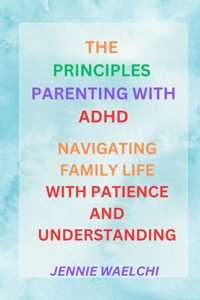The Principles of Parenting with ADHD