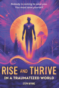Rise and Thrive in a Traumatized World
