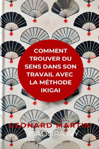 Comment trouver du sens dans son travail avec la méthode Ikigai