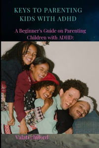 Keys to Parenting Kids with ADHD