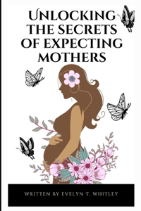 Unlocking The Secrets Of Expecting Mothers