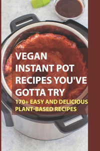Vegan Instant Pot Recipes You've Gotta Try