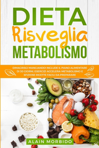 Dieta Risveglia Metabolismo: Dimagrisci mangiando! Include il piano alimentare di 30 giorni, esercizi accelera-metabolismo e sfiziose ricette facili da preparare