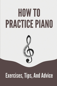 How To Practice Piano