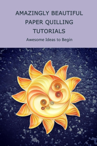 Amazingly Beautiful Paper Quilling Tutorials