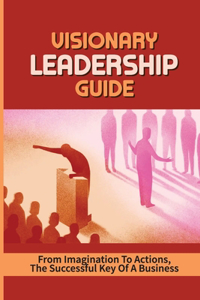 Visionary Leadership Guide