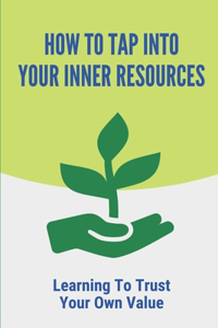 How To Tap Into Your Inner Resources
