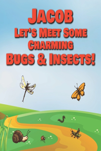 Jacob Let's Meet Some Charming Bugs & Insects!