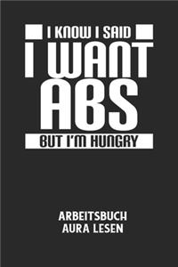 I KNOW I SAID I WANT ABS BUT I'M HUNGRY - Arbeitsbuch Aura lesen