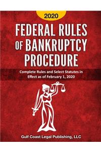 Federal Rules of Bankruptcy Procedure 2020: Complete Rules and Select Statutes in Effect as of February 1, 2020