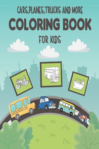 Cars, Planes, Trucks and More Coloring Book For Kids: Fun Coloring book For Toddlers & preschooler