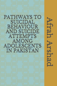 Pathways to Suicidal Behaviour and Suicide Attempts Among Adolescents in Pakistan