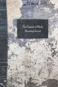 The Gospel of Mark Shooting Script